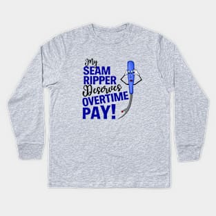 My Seam Ripper Deserves Overtime Pay Kids Long Sleeve T-Shirt